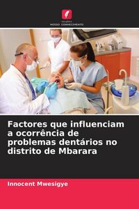 Produktbild: Factores que influenciam a ocorr&ecirc;ncia de problemas dent&aacute;rios no distrito de Mbarara