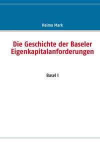 Produktbild: Die Geschichte der Baseler Eigenkapitalanforderungen