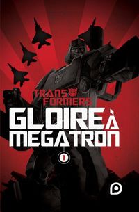 Produktbild: Transformers gloire &agrave; M&eacute;gatron. Tome 1