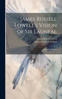 Produktbild: James Russell Lowell's Vision of Sir Launfal: And Other Poems