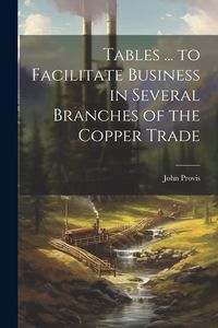 Produktbild: Tables ... to Facilitate Business in Several Branches of the Copper Trade