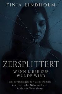 Produktbild: Zersplittert - Wenn Liebe zur Wunde wird