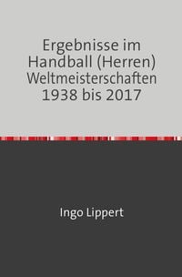 Produktbild: Ergebnisse im Handball (Herren) Weltmeisterschaften 1938 bis 2017