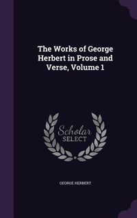 Produktbild: The Works of George Herbert in Prose and Verse, Volume 1