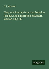 Produktbild: Diary of a Journey from Jacobabad to Panjgur, and Exploration of Eastern Mekran, 1881-82