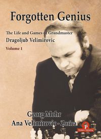 Produktbild: Forgotten Genius - The Life and Games of Grandmaster Dragoljub Velimirovic