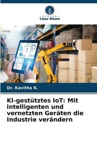 Produktbild: KI-gest&uuml;tztes IoT: Mit intelligenten und vernetzten Ger&auml;ten die Industrie ver&auml;ndern