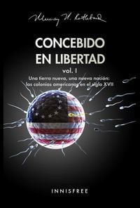 Produktbild: Concebido En Libertad Vol. I: Una Tierra Nueva, Una Nueva Naci&oacute;n; Las Colonias Americanas En El Siglo XVII