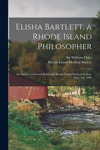 Produktbild: Elisha Bartlett, a Rhode Island Philosopher [microform]: an Address Delivered Before the Rhode Island Medical Society, Dec. 7th, 1899