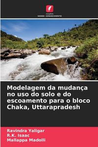 Produktbild: Modelagem da mudan&ccedil;a no uso do solo e do escoamento para o bloco Chaka, Uttarapradesh