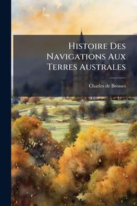 Produktbild: Histoire Des Navigations Aux Terres Australes