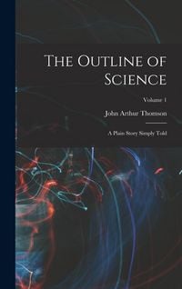 Produktbild: The Outline of Science: A Plain Story Simply Told; Volume 1