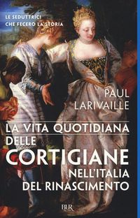 Produktbild: La vita quotidiana delle cortigiane nell'Italia del Rinascimento
