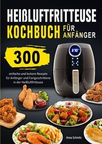 Produktbild: Hei&szlig;luftfritteuse Kochbuch f&uuml;r Anf&auml;nger