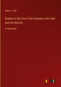 Produktbild: Studies in the Life of the Christian; His Faith and His Service