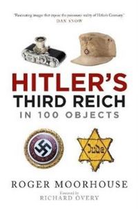 Produktbild: Moorhouse, R: Hitler's Third Reich in 100 Objects