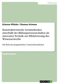 Produktbild: Konstruktivistische Lernmethoden innerhalb der Bildungswissenschaften als innovative Technik zur Effektivierung des Wissenserwerbs