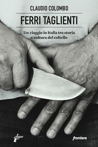 Produktbild: Ferri taglienti. Un viaggio in Italia tra storia e cultura del coltello