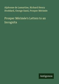 Produktbild: Prosper M&eacute;rim&eacute;e's Letters to an Incognita