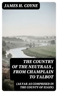 Produktbild: The Country of the Neutrals (As Far As Comprised in the County of Elgin), From Champlain to Talbot