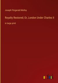 Produktbild: Royalty Restored; Or, London Under Charles II