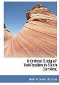 Produktbild: A Critical Study of Nullification in South Carolina;