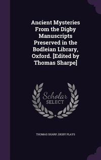 Produktbild: Ancient Mysteries From the Digby Manuscripts Preserved in the Bodleian Library, Oxford. [Edited by Thomas Sharpe]