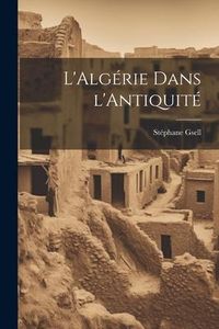 Produktbild: L'Alg&eacute;rie dans l'Antiquit&eacute;