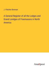 Produktbild: A General Register of all the Lodges and Grand Londges of Freemasons in North America