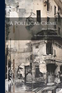 Produktbild: A Political Crime: The History of the Great Fraud