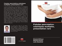 Produktbild: Fistules pancr&eacute;atico-coloniques multiples, pr&eacute;sentation rare