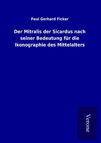 Produktbild: Der Mitralis der Sicardus nach seiner Bedeutung f&uuml;r die Ikonographie des Mittelalters