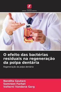 Produktbild: O efeito das bact&eacute;rias residuais na regenera&ccedil;&atilde;o da polpa dent&aacute;ria