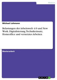 Produktbild: Belastungen der Arbeitswelt 4.0 und New Work. Digitalisierung, Technikeinsatz, Homeoffice und vernetztes Arbeiten