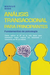 Produktbild: An&aacute;lisis transaccional para principiantes - Fundamentos de psicolog&iacute;a: C&oacute;mo aplicar el AT en la vida diaria para comunicar mejor, mejorar tus relacion