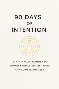 Produktbild: 90 Days of Intention: A Minimalist Planner to Simplify Goals, Build Habits, and Achieve Success