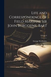 Produktbild: Life and Correspondence of Field Marshal Sir John Burgoyne, Bart; Volume I