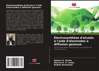 Produktbild: &Eacute;lectrosynth&egrave;se d'alcools &agrave; l'aide d'&eacute;lectrodes &agrave; diffusion gazeuse