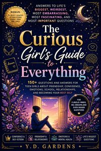 Produktbild: The Curious Girl's Guide to Everything: 150+ Questions and Answers for Teen Girls About Friendship, Confidence, Emotions, School, Relationships, and B