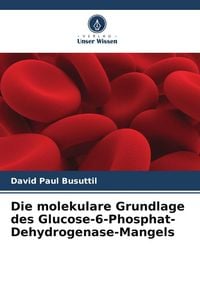 Produktbild: Die molekulare Grundlage des Glucose-6-Phosphat-Dehydrogenase-Mangels