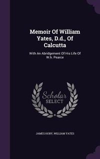 Produktbild: Memoir Of William Yates, D.d., Of Calcutta