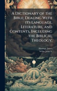 Produktbild: A Dictionary of the Bible; Dealing With its Language, Literature, and Contents, Including the Biblical Theology;