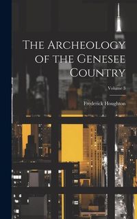 Produktbild: The Archeology of the Genesee Country; Volume 3