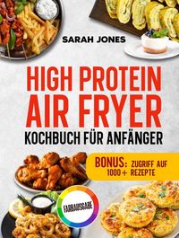 Produktbild: High Protein Air Fryer Kochbuch f&uuml;r Anf&auml;nger