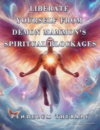Produktbild: Liberate Yourself from Demon Mammon's Spiritual Blockages