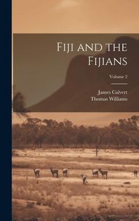 Bild vom Artikel Fiji and the Fijians; Volume 2 vom Autor Thomas Williams