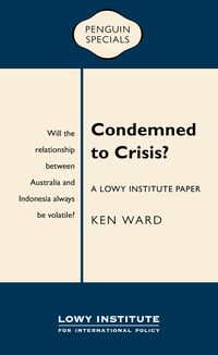 Produktbild: Condemned to Crisis: A Lowy Institute Paper: Penguin Special