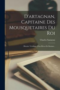 Produktbild: D'artagnan, Capitaine Des Mousquetaires Du Roi: Histoire V&egrave;ridique D'un H&eacute;ros De Roman...