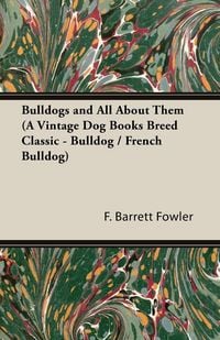 Produktbild: Bulldogs and All About Them (A Vintage Dog Books Breed Classic - Bulldog / French Bulldog)