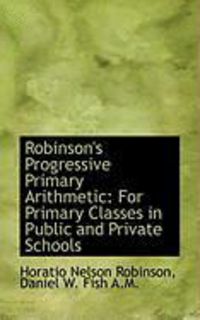 Produktbild: Robinson's Progressive Primary Arithmetic: For Primary Classes in Public and Private Schools